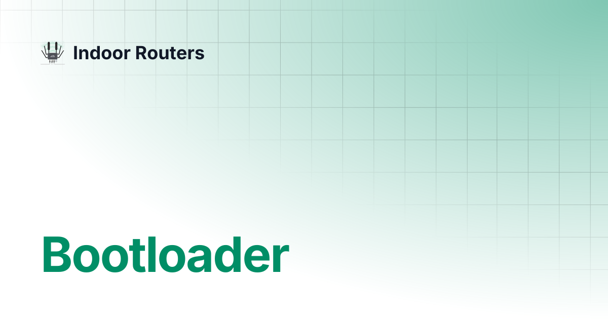 Bootloader | Indoor Routers